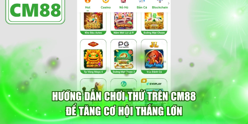 Hướng Dẫn Chơi Thử Trên CM88 Để Tăng Cơ Hội Thắng Lớn